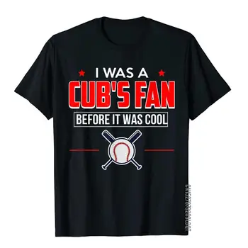 I Was A Cub's Fan Before It Was Cool Забавни тениски с спортни комиксами, тениски за мъже, памучни блузи и тениски с шарени Normcore