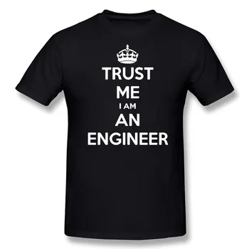 Trust Me I Am An Engineer Тениски С Кръгло деколте Harajuku Тениска Компютърен КОМПЮТЪР за рождения Ден На Забавен Унисекс Нов Памук С Къс ръкав